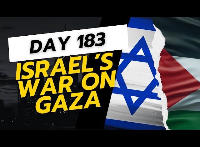 اليوم 183 من حرب غزة